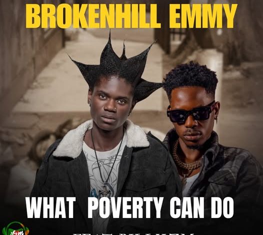 BrokenHill Emmy ft Billy Zm – What Poverty Can Do