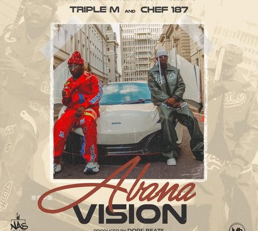 Triple M ft Chef 187 – Abana Vision
