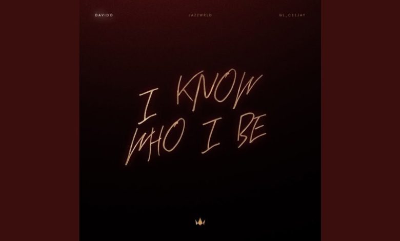 Davido, JAZZWRLD, GL_Ceejay - I Know Who I Be Mp3 Download